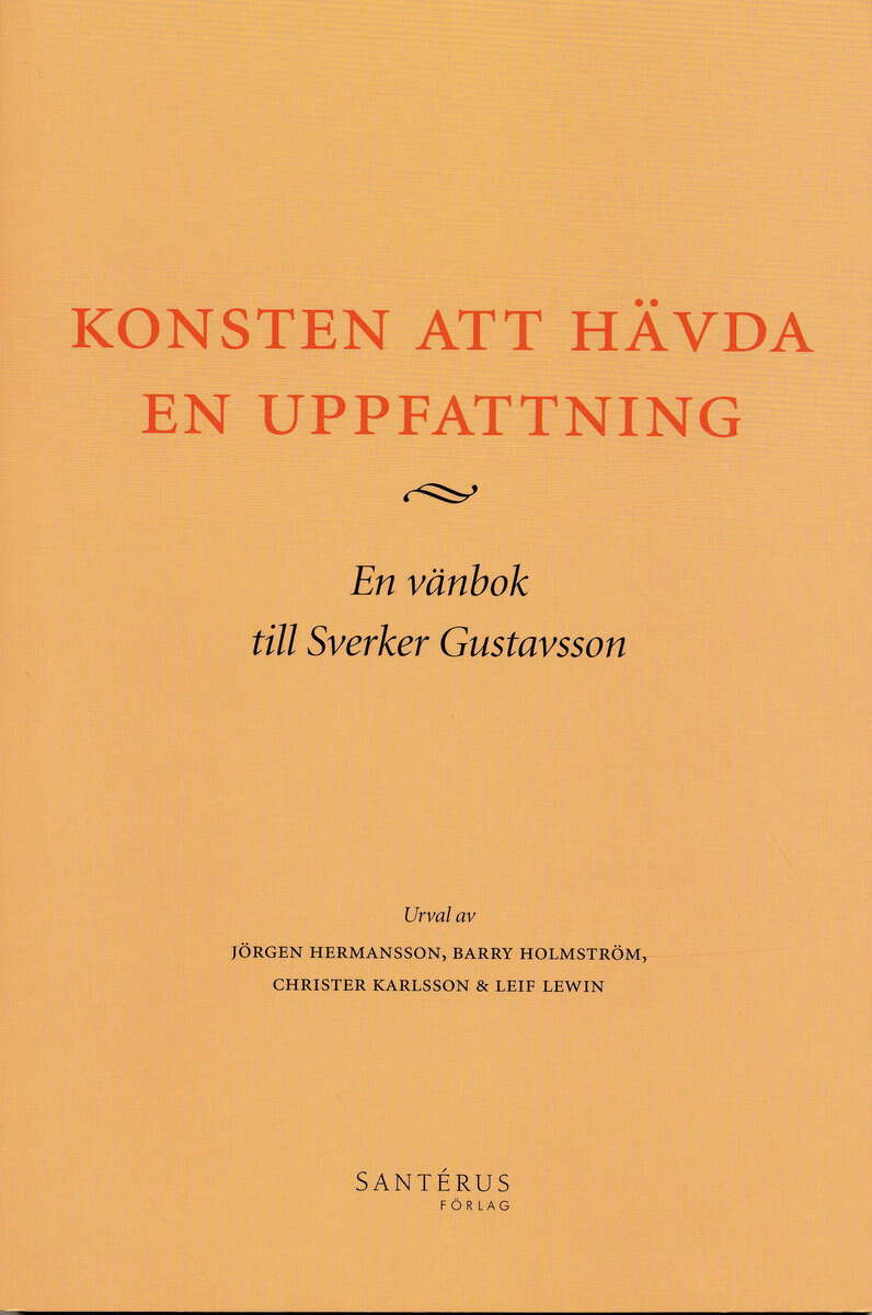 Gustavsson, Sverker | Konsten att hävda en uppfattning : En vänbok till Sverker Gustavsson