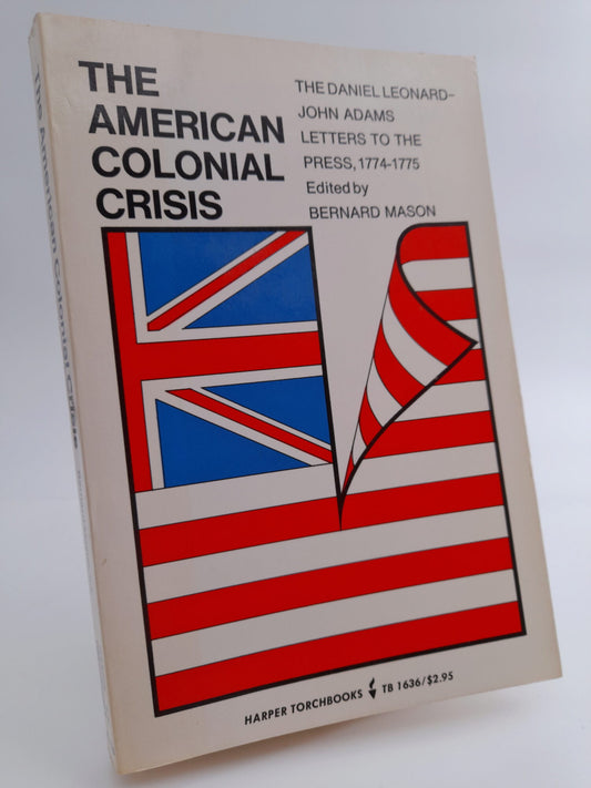 Bernard, Mason [ed.] | The American colonial crisis : The Daniel Leonard-John Adams letters to the press, 1774-1775