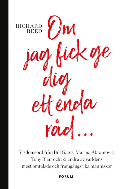 Reed, Richard | Om jag fick ge dig ett enda råd... : Visdomsord från Bill Gates, Marina Abramovic, tony Blair och 53 and...
