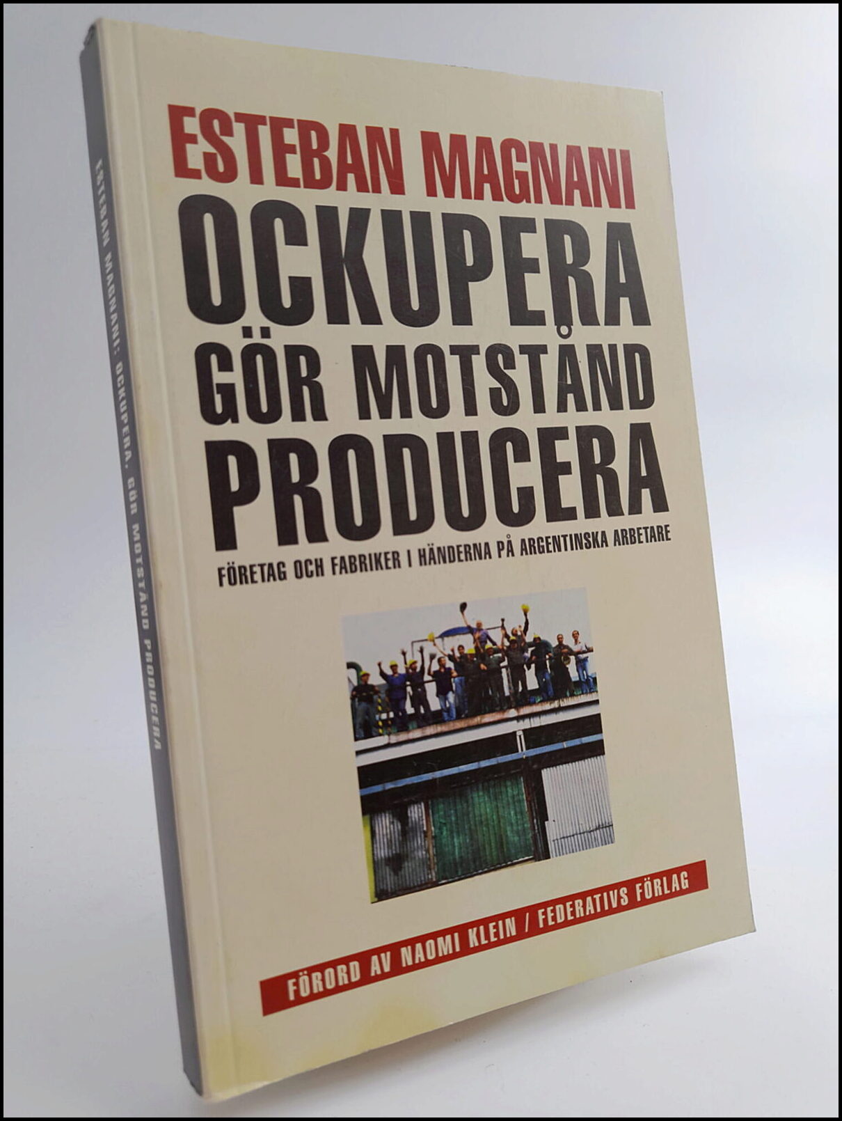 Magnani, Esteban | Ockupera, gör motstånd, producera : Företag och fabriker i händerna på argentinska arbetare