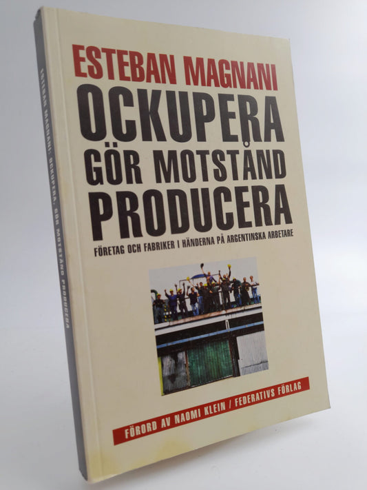 Magnani, Esteban | Ockupera, gör motstånd, producera : Företag och fabriker i händerna på argentinska arbetare