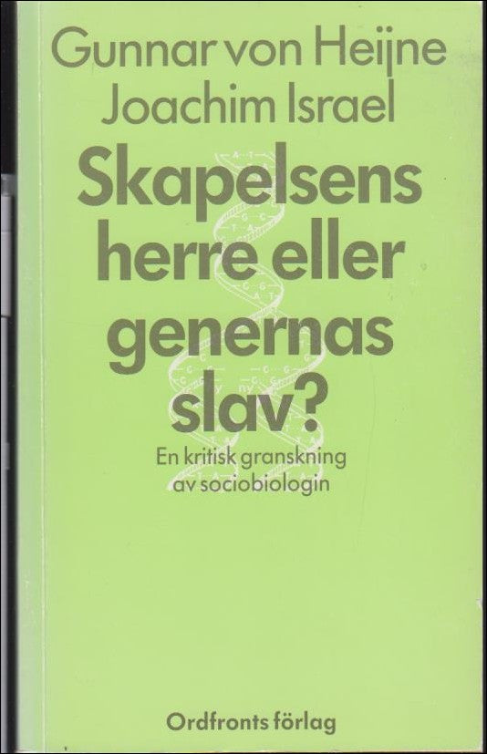 von Heijne, Gunnar & Israel, Joachim | Skapelsens herre eller genernas slav ?