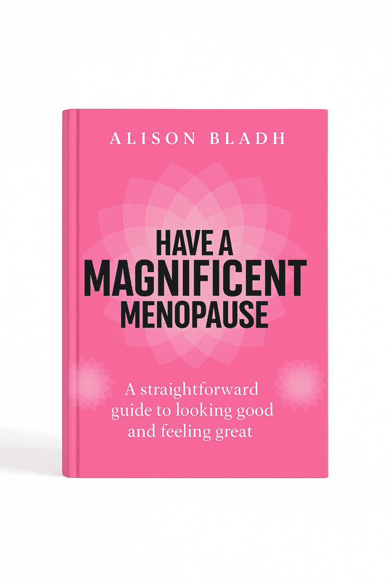 Have a magnificent menopause : A straightforward guide to looking good and feeling great