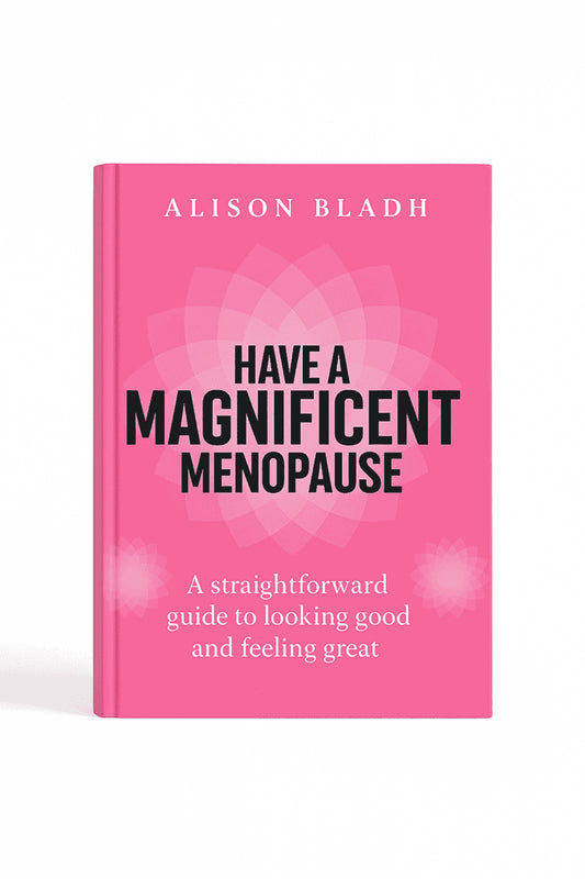 Have a magnificent menopause : A straightforward guide to looking good and feeling great