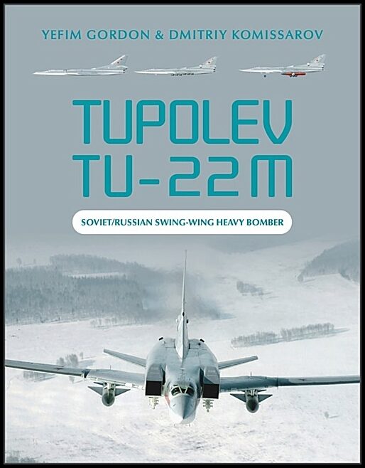 Yefim Gordon - Dmitriy Komissarov | Tupolev Tu-22m : Soviet/Russian Swing-Wing Heavy Bomber