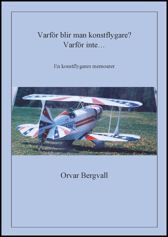 Bergvall, Orvar | Varför blir man konstflygare? Varför inte...