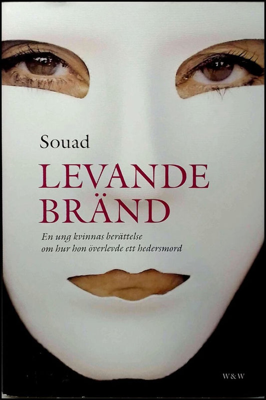 Souad | Levande bränd : [en ung kvinnas berättelse om hur hon överlevde ett hedersmord]