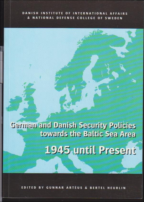 Artéus, Gunnar & Heurlin, Bertel (red.) | German and Danish  Security Policies towards the Baltic Sea Area : 1945 until ...