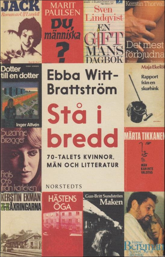 Witt-Brattström, Ebba | Stå i bredd : 70-talets kvinnor, män och litteratur