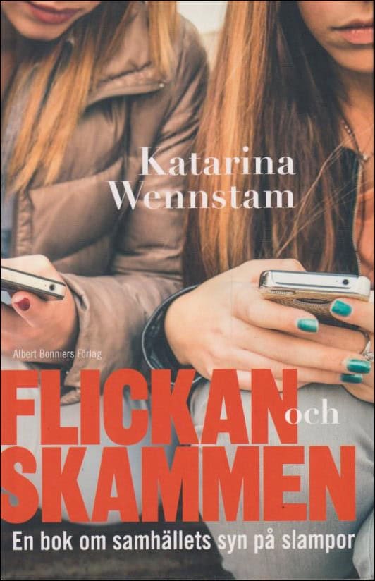 Wennstam, Katarina | Flickan och skammen : En bok om samhällets syn på slampor