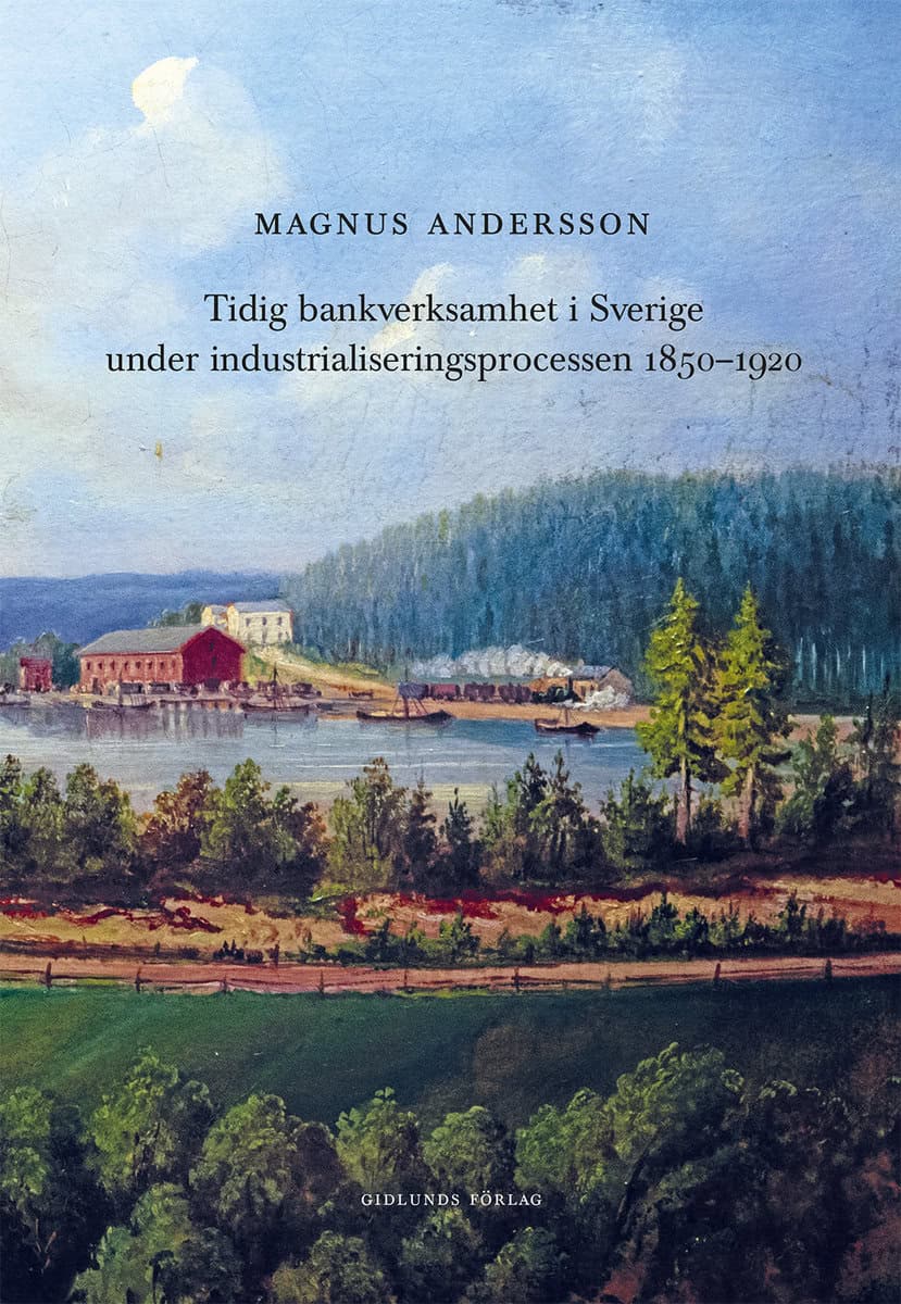 Andersson, Magnus | Tidig bankverksamhet i Sverige under industrialiseringsprocessen