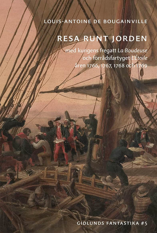 Bougainville, Louis-Antoine de | Resa runt jorden med kungens fregatt La Boudeuse och förrådsfartyget L'Étoile åren 1766...