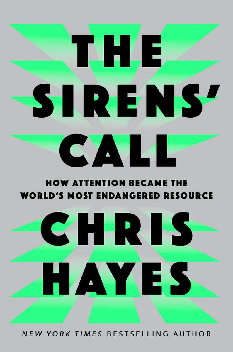 Hayes, Chris | The Sirens' Call : How Attention Became the World's Most Endangered Resource