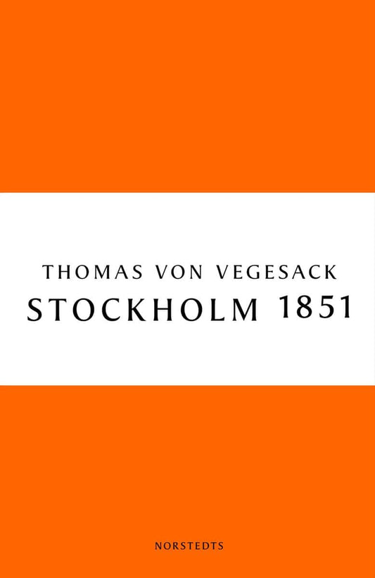 Vegesack, Thomas von | Stockholm 1851 : Staden, människorna och den konservativa revolten