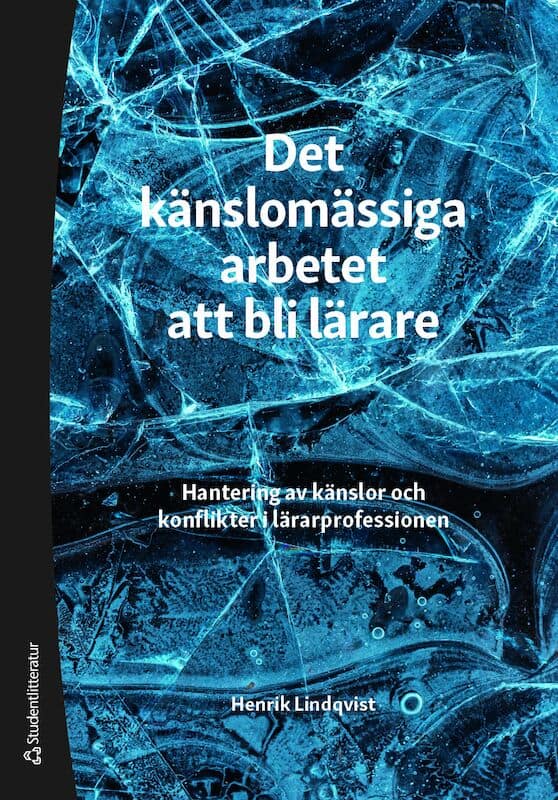 Lindqvist, Henrik | Det känslomässiga arbetet att bli lärare : Hantering av känslor och konflikter i lärarprofessionen