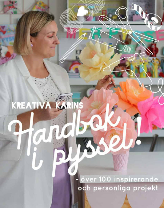 Andersson, Karin | Kreativa Karins handbok i pyssel : Över 180 inspirerande och personliga projekt