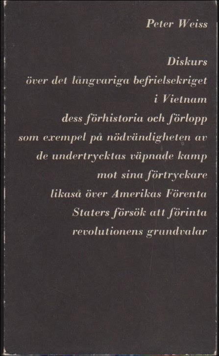 Weiss, Peter | Diskurs över det långvariga befrielsekriget i Vietnam dess förhistoria och förlopp som exempel på nödvänd...