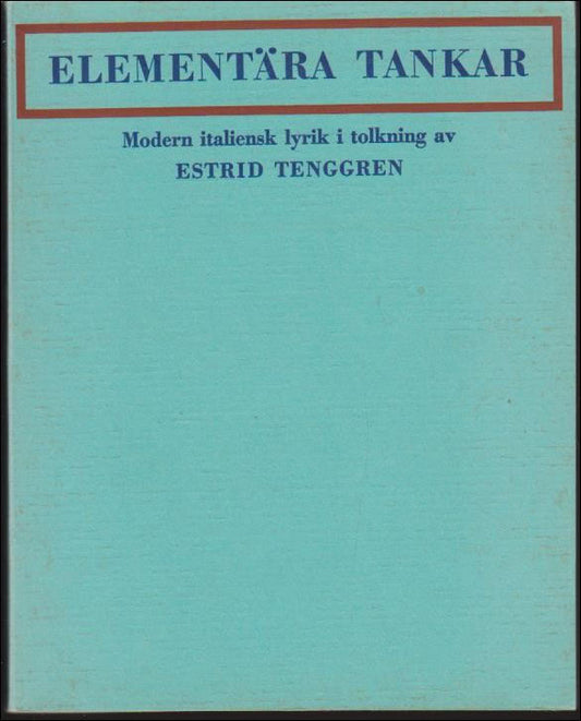 Tenggren, Estrid (övers.) | Elementära tankar : Modern italiensk lyrik