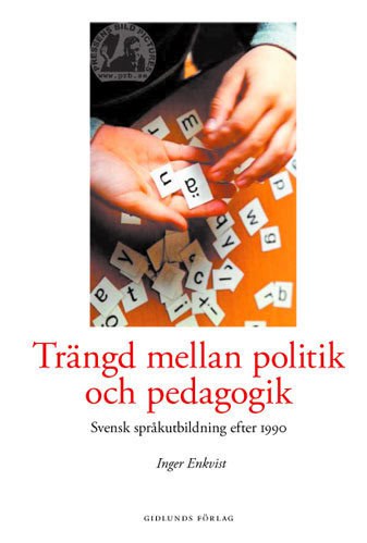 Enkvist, Inger | Trängd mellan politik och pedagogik : Svensk språkutbildning efter 1990