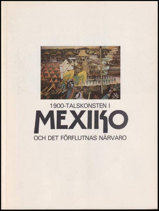 Engström, Lennart | Mexiko : 1900-talskonsten och det förflutnas närvaro