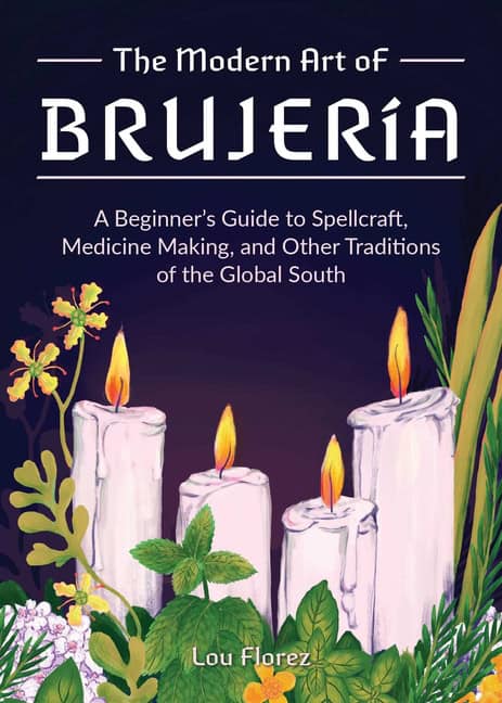 Florez, Lou | The Modern Art Of Brujeria : A Beginner's Guide to Spellcraft