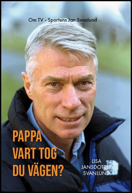 Svanlund, Lisa | Pappa : Vart tog du vägen