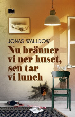 Walldow, Jonas | Nu bränner vi ner huset, sen tar vi lunch