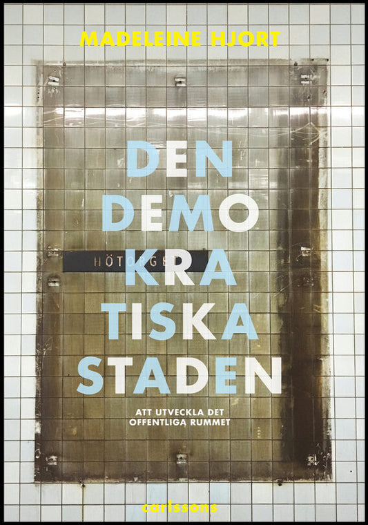 Hjort, Madeleine | Den demokratiska staden : Köpstad, segregation, konstarter och humaniora - att utveckla offentliga ru...