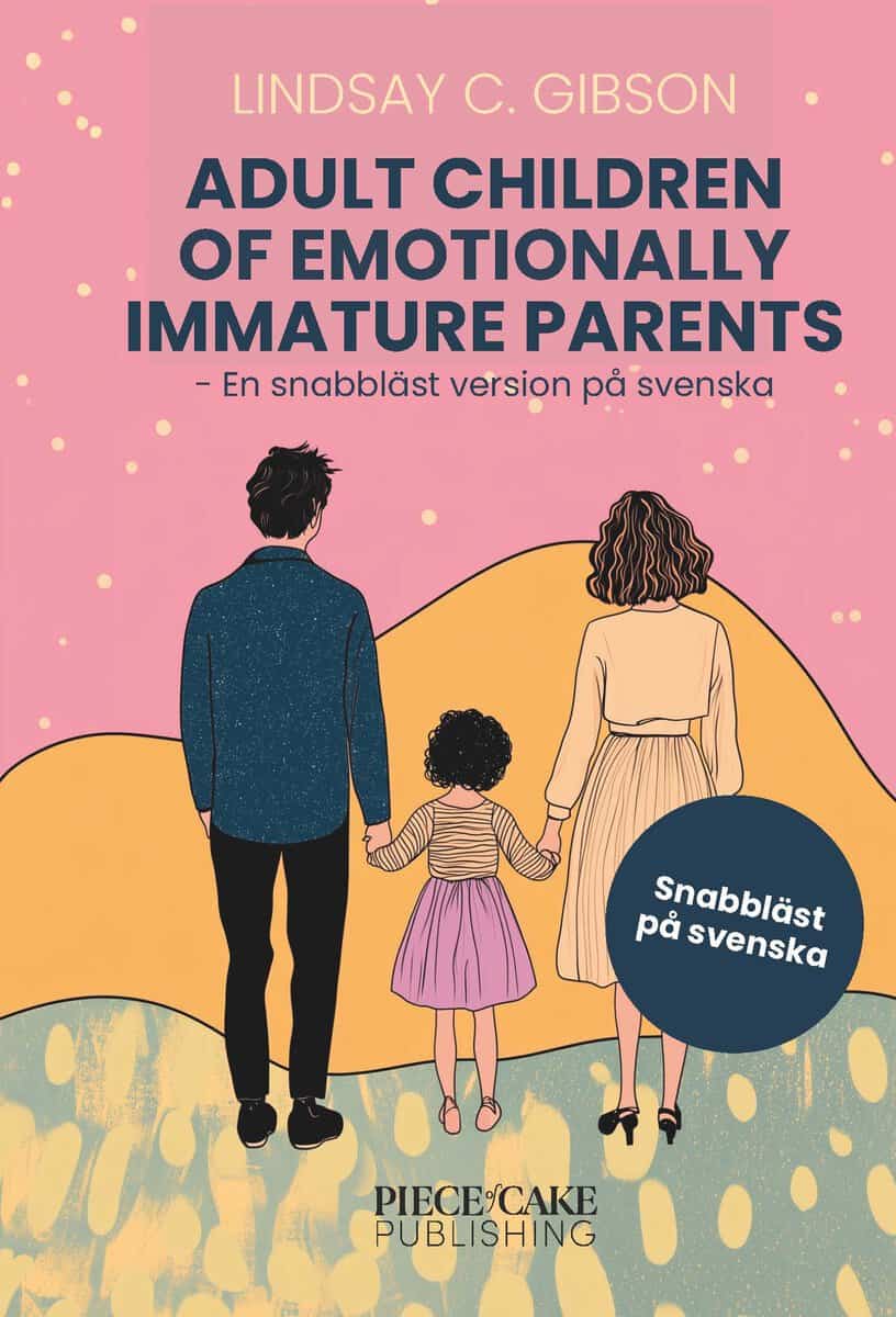 Gibson, Lindsay C. | Adult Children to Emotionally Immature Parents : En snabbläst version på svenska