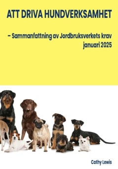 Cathy, Lewis | Att driva hundverksamhet : – Sammanfattning av Jordbruksverkets krav januari 2025
