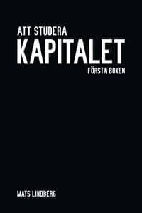 Lindberg (f.d. Dahlkvist), Mats | Att studera Kapitalet : Första boken. Kommentar och studiehandledning