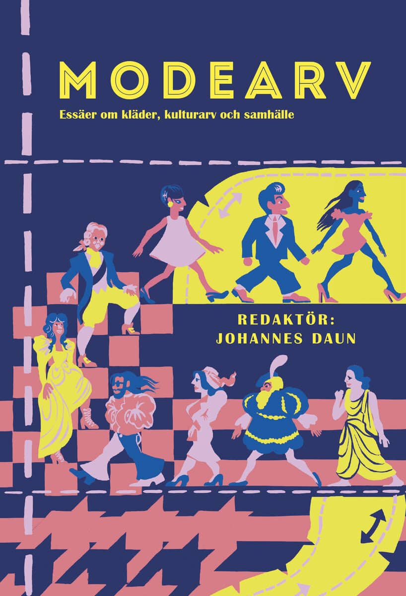 Daun, Johannes | Alakoski, Susanna | et al | Modearv : Essäer om kläder, kulturarv och samhälle
