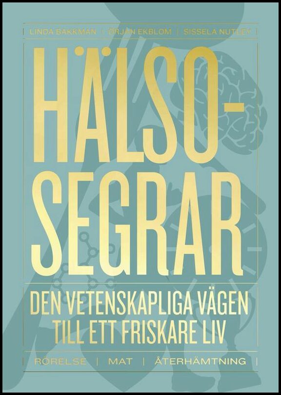 Bakkman, Linda| Ekblom, Örjan| Nutley, Sissela | Hälsosegrar : Den vetenskapliga vägen till ett friskare liv