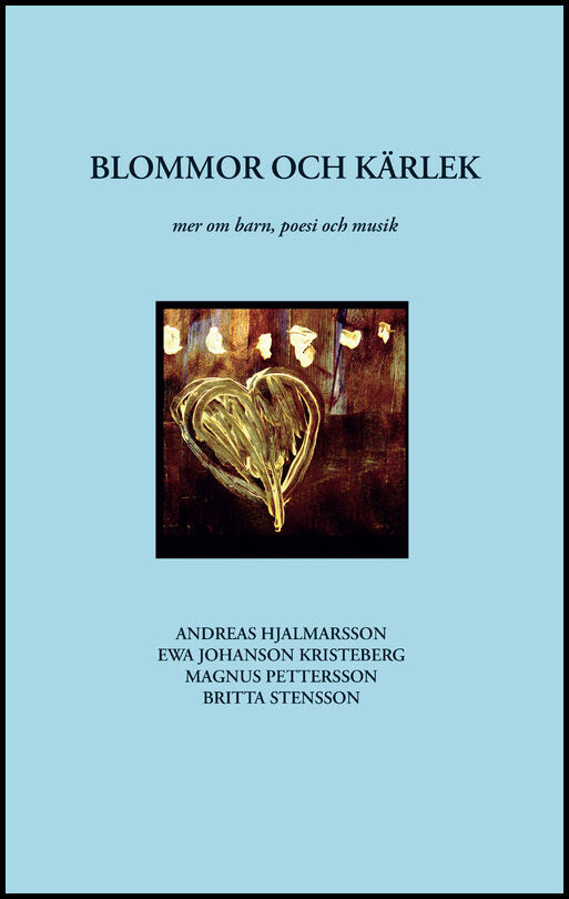 Hjalmarsson, Andreas| Pettersson, Magnus| Stensson, Britta| Johansson, Eva | Blommor och kärlek : Mer om barn, poesi och...