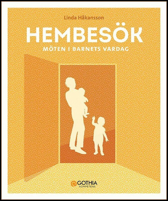 Håkansson, Linda | Hembesök : Möten i barnets vardag