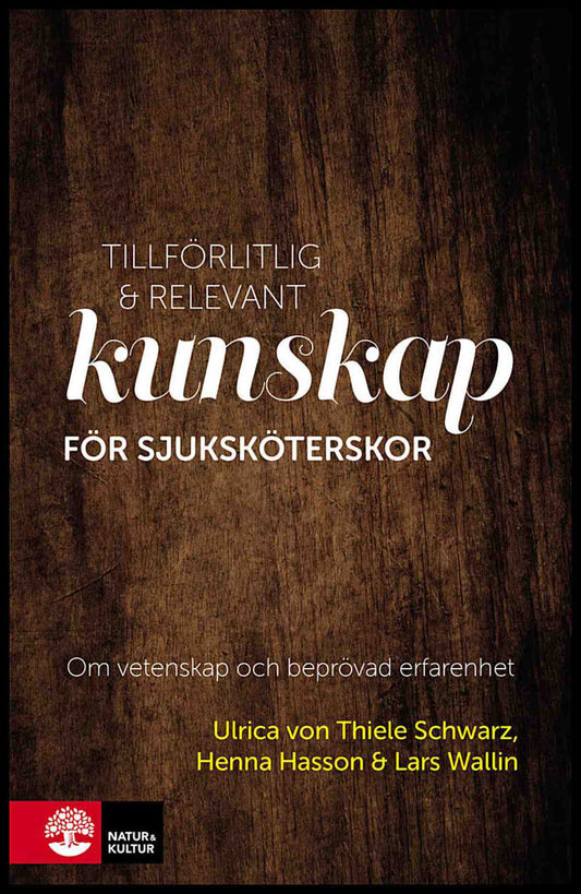 Schwarz, Ulrica von Thiele | Hasson, Henna | Wallin, Lars | Tillförlitlig och relevant kunskap för sjuksköterskor : Om v...