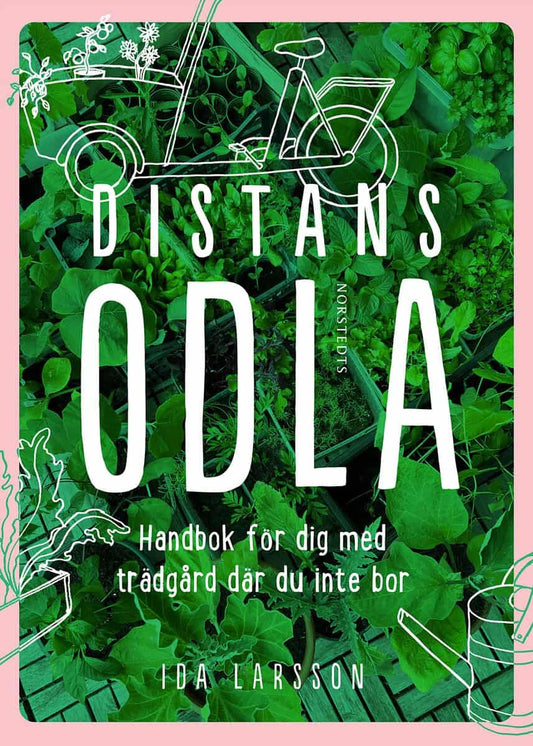 Larsson, Ida | Distansodla : Handbok för dig med trädgård där du inte bor