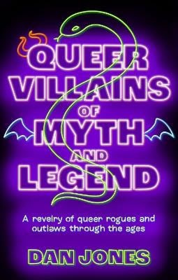 Jones, Dan | Queer Villains of Myth and Legend