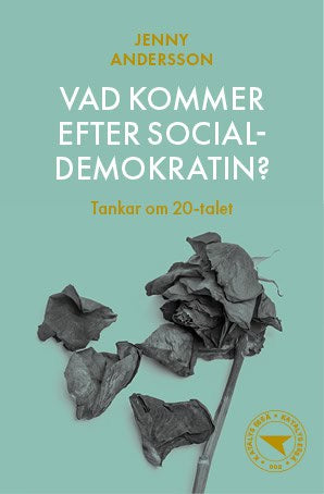 Andersson, Jenny | Vad kommer efter socialdemokratin? : Tankar om 20-talet