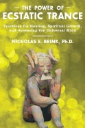 Nicholas E. Brink | Power Of Ecstatic Trance : Practices for Healing, Spiritual Growth, and Accessing the Universal Mind