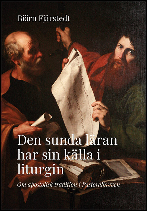 Fjärstedt, Biörn | Den sunda läran har sin källa i liturgin : Om apostolisk tradition i Pastoralbreven