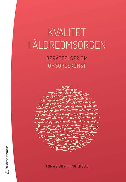 Brytting, Tomas | Alexandersson, Pär | Wallin, Gunhild | Kvalitet i äldreomsorgen : Berättelser om omsorgskonst