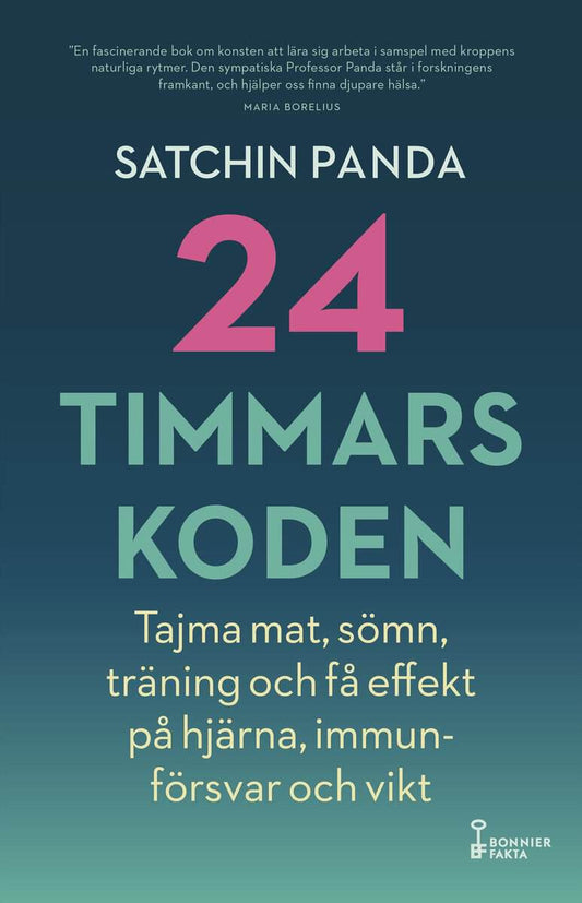 Panda, Satchin | 24-timmarskoden : Hur tajming av mat, sömn och träning ger effekter på hjärna, immunförsvar och vikt
