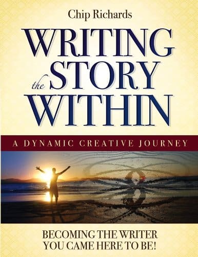Chip Richards | Writing The Story Within : Becoming the Writer You Came Here to Be
