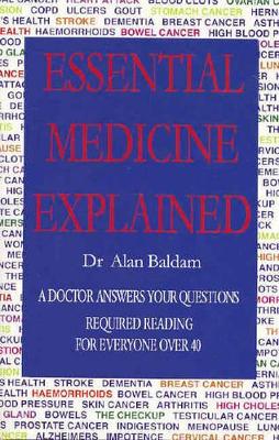Dr Alan Baldam | Essential Medicine Explained : A Doctor Answers Your Questions
