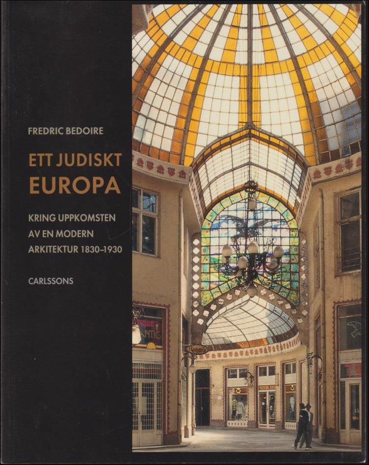 Bedoire, Fredric | Ett judiskt Europa : Kring uppkomsten av en modern arkitektur 1830-1930