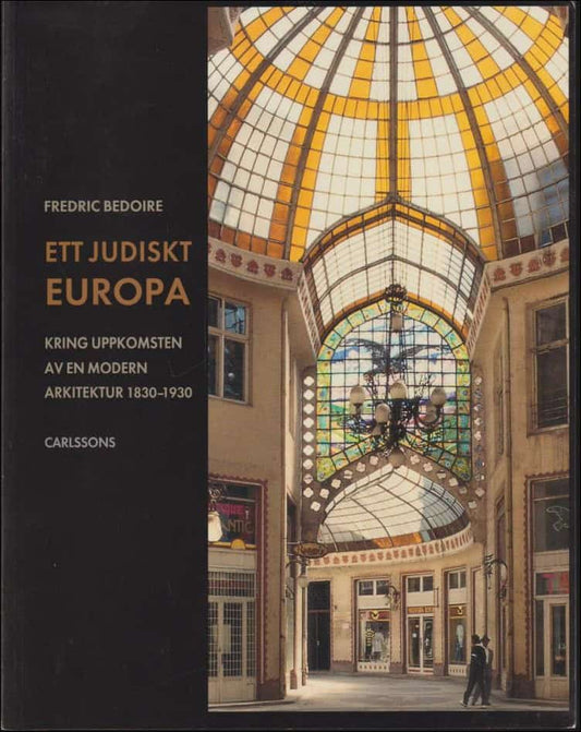 Bedoire, Fredric | Ett judiskt Europa : Kring uppkomsten av en modern arkitektur 1830-1930