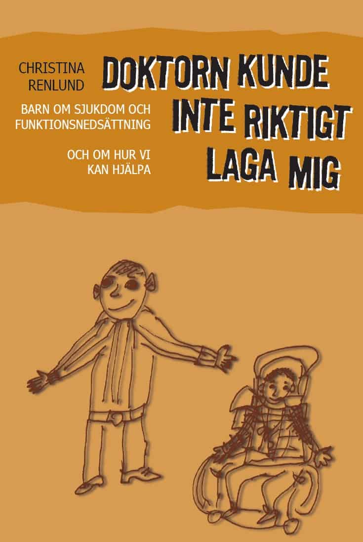Renlund, Christina | Doktorn kunde inte riktigt laga mig : Barn om sjukdom och funktionshinder och om hur vi kan hjälpa