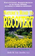 Beth Ley Jacobs | Natures Road To Recovery : Nutritional Supplements for the Recovering Alcoholic, Chemical-Dependent an...