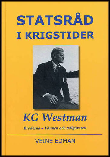 Edman, Veine | Statsråd i krigstider : KG Westman - bröderna, vännen och välgöraren